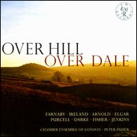 Over Hill, Over Dale: English Music for String Orchestra - Chamber Ensemble of London (chamber ensemble); Maya Iwabuchi (violin); Peter Adams (cello); Peter Fisher (violin);...