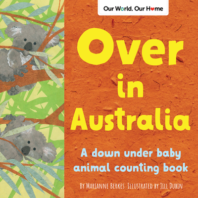 Over in Australia: A Down Under Baby Animal Counting Book - Berkes, Marianne