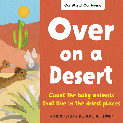 Over on a Desert: Count the Baby Animals That Live in the Driest Places - Berkes, Marianne