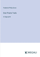 Over Prairie Trails: in large print
