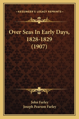 Over Seas in Early Days, 1828-1829 (1907) - Farley, John, Professor, and Farley, Joseph Pearson