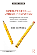 Over-Tested and Under-Prepared: Shifting from One-Size-Fits-All Instruction to Personalized Competency Based Learning