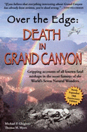Over the Edge: Death in Grand Canyon: Gripping Accounts of All Known Fatal Mishaps in the Most Famous of the World's Seven Natural Wonders