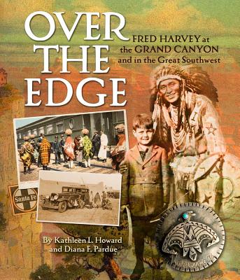 Over the Edge: Fred Harvey at the Grand Canyon and in the Great Southwest - Pardue, Diana