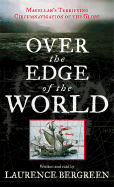 Over the Edge of the World: Magellan's Terrifying Circumnavigation of the Globe - Bergreen, Laurence (Read by)