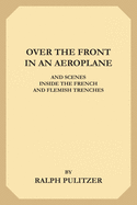 Over the Front in an Aeroplane and Scenes Inside the French and Flemish Trenches