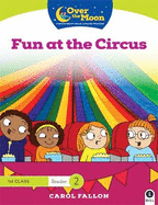 OVER THE MOON Fun at the Circus: 1st Class Reader 2