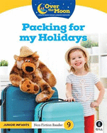 OVER THE MOON Packing for my Holidays: Junior Infants Non-Fiction Reader 9
