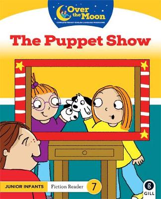 OVER THE MOON The Puppet Show: Junior Infants Fiction Reader 7 - O'Keeffe, Mary