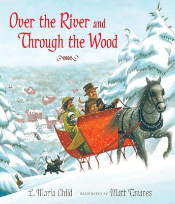 Over the River and Through the Wood: The New England Boy's Song about Thanksgiving Day - Child, L Maria