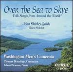 Over the Sea to Skye: Folk Songs from Around the World - Washington Men's Camerata