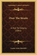 Over The Straits: A Visit To Victoria (1861)