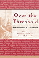Over the Threshold: Intimate Violence in Early America