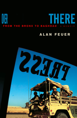 Over There: From the Bronx to Baghdad: A Memoir - Feuer, Alan