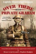 Over There With Private Graham: The Compelling World War 1 Journal of an American Doughboy - Lightly Illustrated Edition