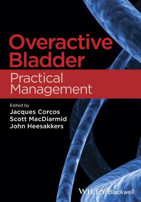 Overactive Bladder: Practical Management - Corcos, Jacques (Editor), and MacDiarmid, Scott (Editor), and Heesakkers, John (Editor)