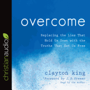 Overcome: Replacing the Lies That Hold Us Down with the Truths That Set Us Free