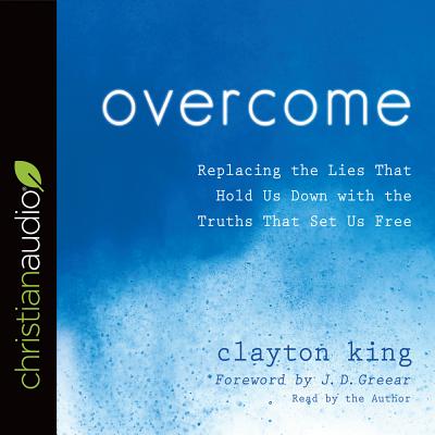 Overcome: Replacing the Lies That Hold Us Down with the Truths That Set Us Free - King, Clayton, and King, Claude (Read by)