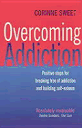 Overcoming Addiction: Positive Steps for Breaking Free of Addiction and Building Self-Esteem - Sweet, Corinne