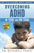 Overcoming ADHD in Teens and Pre-Teens: A Parent's Guide