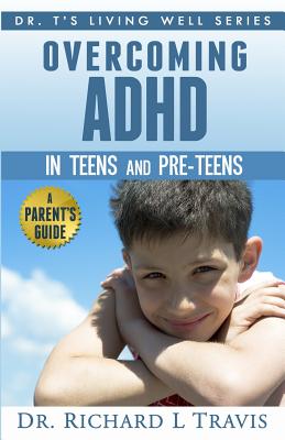 Overcoming ADHD in Teens and Pre-Teens: A Parent's Guide - Travis, Richard L