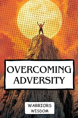 Overcoming Adversity: The Fighter's Guide to Mental Resilience - Wisdom, Warriors