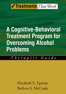 Overcoming Alcohol Use Problems: A Cognitive-Behavioral Treatment Program