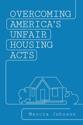 Overcoming America's Unfair Housing Acts - Johnson, Marcia