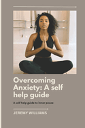 Overcoming Anxiety: A self help guide