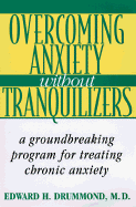 Overcoming Anxiety Without Tranquilizers: A Groundbreaking Program for Treating Chronic Anxiety - Drummond, Edward