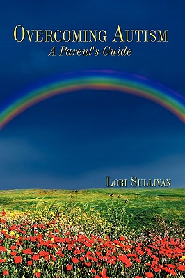 Overcoming Autism: A Parent's Guide - Sullivan, Lori