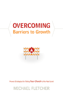 Overcoming Barriers to Growth: Proven Strategies for Taking Your Church to the Next Level