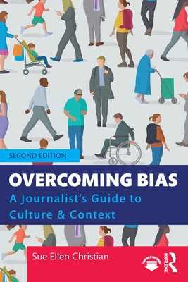 Overcoming Bias: A Journalist's Guide to Culture & Context - Christian, Sue Ellen