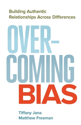 Overcoming Bias: Building Authentic Relationships Across Differences - Jana, Tiffany, and Freeman, Matthew