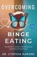 Overcoming Binge Eating: The Doctor's Guide to Breaking Free, and Finding Food Peace