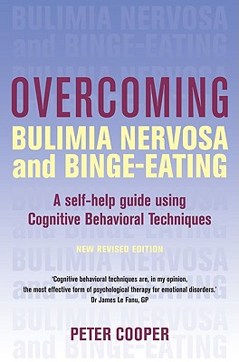 Overcoming Bulimia Nervosa and Binge-Eating: A Self-Help Guide Using Cognitive Behavioral Techniques - Cooper, Peter, Reverend