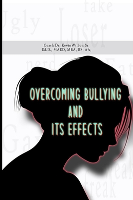 Overcoming Bullying and its Effects - Wilbon, Coach Kevin, Sr.