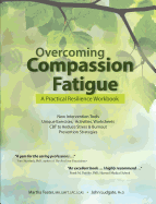 Overcoming Compassion Fatigue: A Practical Resilience Workbook