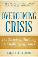Overcoming Crisis Expanded Edition: The Secrets to Thriving in Challenging Times