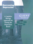 Overcoming Depression: A Cognitive Therapy Approach for Taming the Depression BEAST, Client Workbook