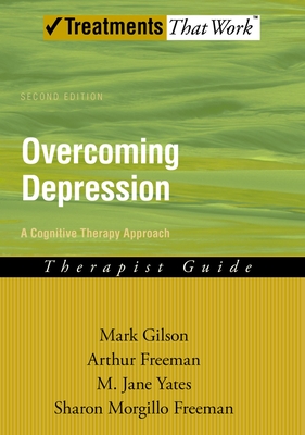 Overcoming Depression: A Cognitive Therapy Approach - Gilson, Mark, Ph.D., and Freeman, Arthur