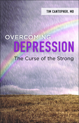 Overcoming Depression: The Curse of the Strong - Cantopher, Tim