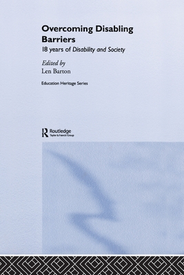 Overcoming Disabling Barriers: 18 Years of Disability and Society - Barton, Len, Professor