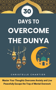 Overcoming Dunya in 30 days: Spiritual growth and a pure heart in Islam: Guide your benevolent soul with Islamic supplications for spiritual growth. Face the trials of the Dunya with Islamic douas