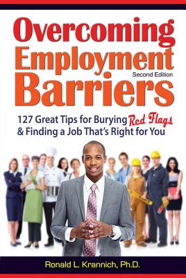 Overcoming Employment Barriers: 127 Great Tips for Burying Red Flags and Finding a Job That's Right for You - Krannich, Ronald L