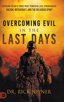 Overcoming Evil in the Last Days: Exposing Satan's Three Most Powerful ...