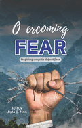 Overcoming fear: Inspiring ways to defeat fear