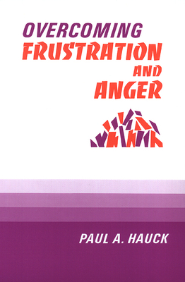 Overcoming Frustration and Anger, - Hauck, Paul a