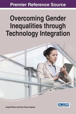 Overcoming Gender Inequalities through Technology Integration - Wilson, Joseph (Editor), and Gapsiso, Nuhu Diraso (Editor)