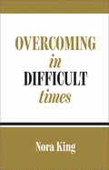 Overcoming in Difficult Times